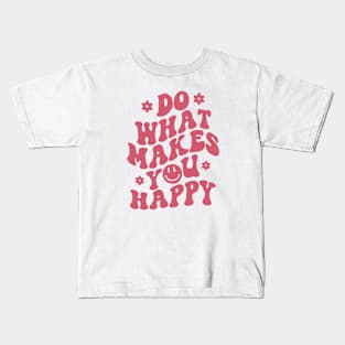 Do what makes you happy Kids T-Shirt